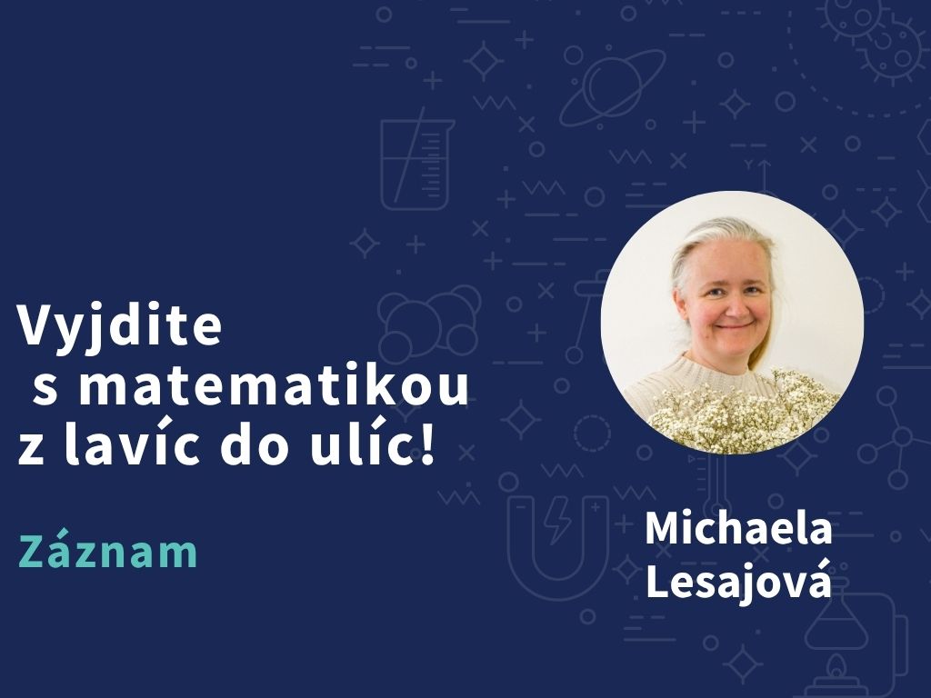 Vyjdite s matematikou z lavíc do ulíc!
